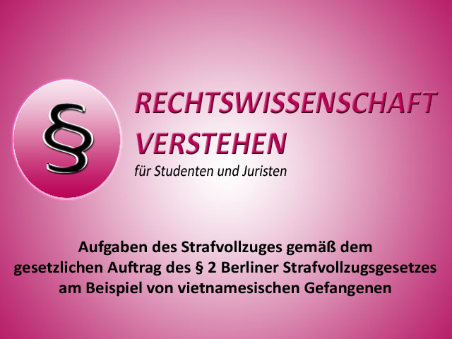 Aufgaben des Strafvollzuges gemäß § 2 des Berliner Strafvollzugsgesetz (StVollzG Bln) | | Rechtswissenschaft Blog