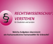 Welche Aufgaben übernimmt ein Fachanwalt/eine Fachanwältin für Erbrecht? | Rechtswissenschaft Blog