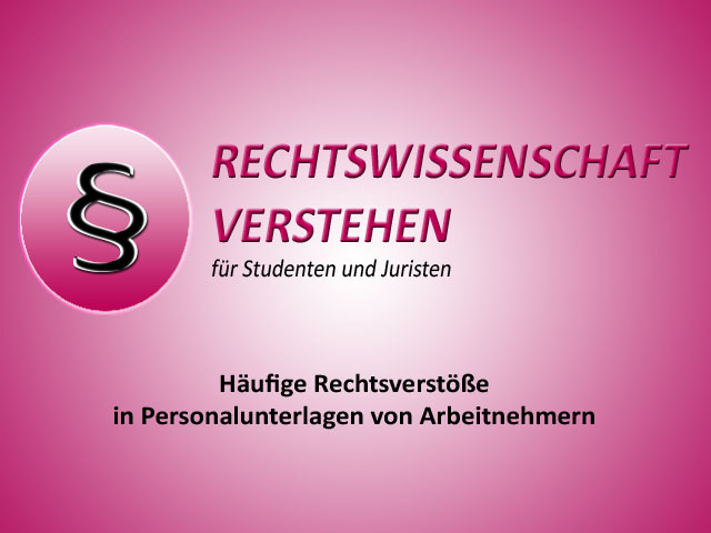 Häufige Rechtsverstöße in Personalunterlagen Häufige Rechtsverstöße in Personalunterlagen von Arbeitnehmern | Rechtswissenschaft Blog